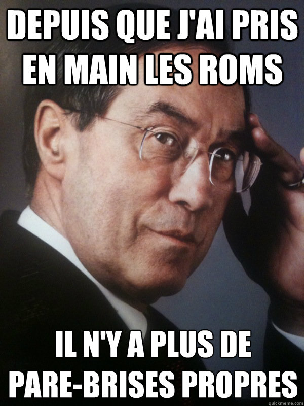 Depuis que j'ai pris en main les roms il n'y a plus de 
pare-brises propres  FNUMP