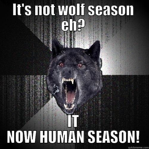 IT'S NOT WOLF SEASON EH? IT NOW HUMAN SEASON! Insanity Wolf