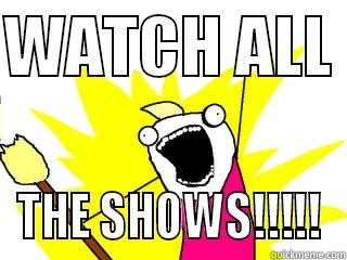 WATCH ALL  THE SHOWS!!!!! All The Things