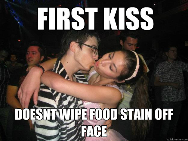 first kiss doesnt wipe food stain off face - first kiss doesnt wipe food stain off face  Misc