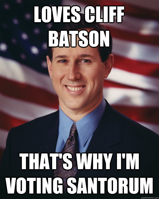 loves cliff batson  that's why i'm voting santorum   Rick Santorum