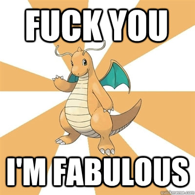 FUCK YOU I'M FABULOUS - FUCK YOU I'M FABULOUS  Dragonite Dad