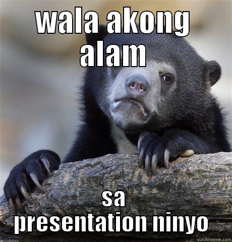 WALA AKONG ALAM SA PRESENTATION NINYO  Confession Bear