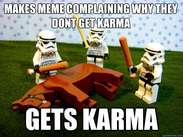 makes meme complaining why they dont get karma gets karma  Dead Horse
