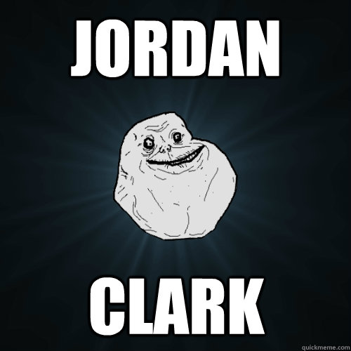 Jordan Clark   Forever Alone