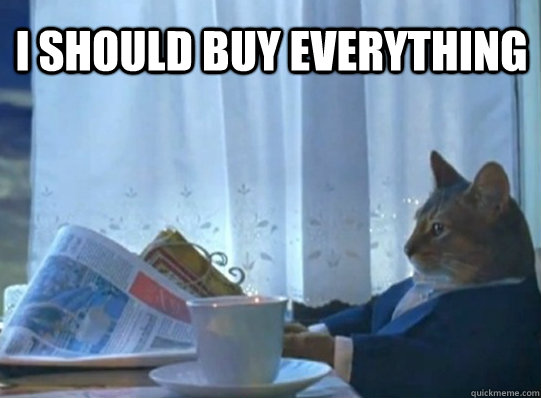 I should buy everything  - I should buy everything   Sophisticated Cat