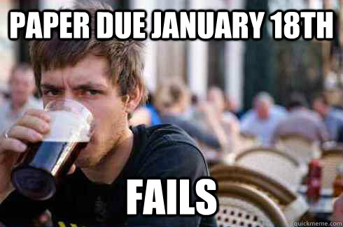 paper due january 18th Fails  Lazy College Senior