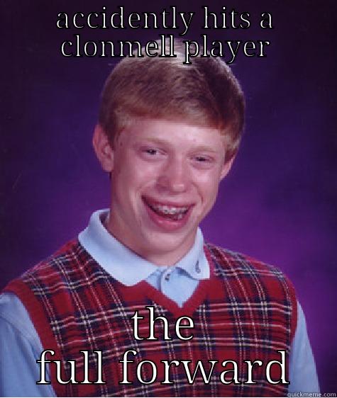 ACCIDENTLY HITS A CLONMELL PLAYER THE FULL FORWARD Bad Luck Brian