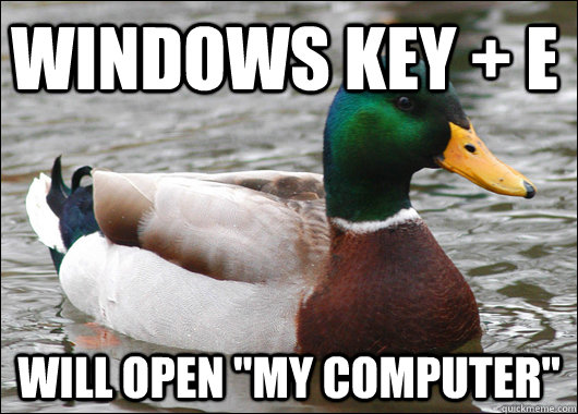 Windows key + E Will open 