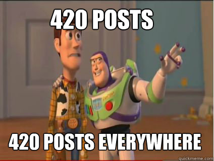 420 Posts 420 posts everywhere  woody and buzz