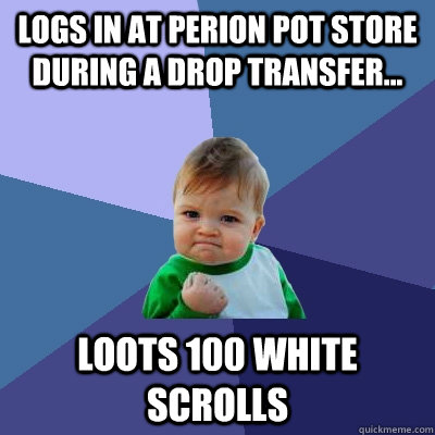 Logs in at Perion pot store during a drop transfer... Loots 100 White Scrolls  Success Kid