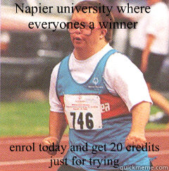 Napier university where everyones a winner enrol today and get 20 credits just for trying - Napier university where everyones a winner enrol today and get 20 credits just for trying  funny but cruel