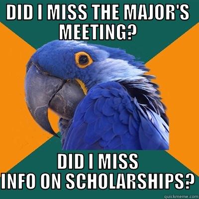DID I MISS THE MAJOR'S MEETING? DID I MISS INFO ON SCHOLARSHIPS? Paranoid Parrot