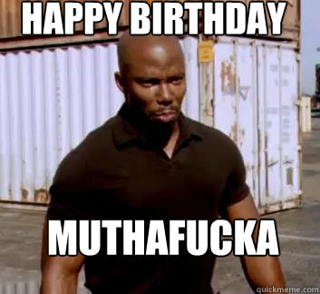 Happy Birthday Muthafucka  Surprise Doakes