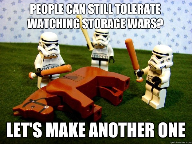 People can still tolerate watching storage wars? Let's make another one  Dead Horse