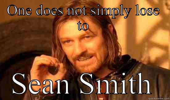 ONE DOES NOT SIMPLY LOSE TO SEAN SMITH Boromir