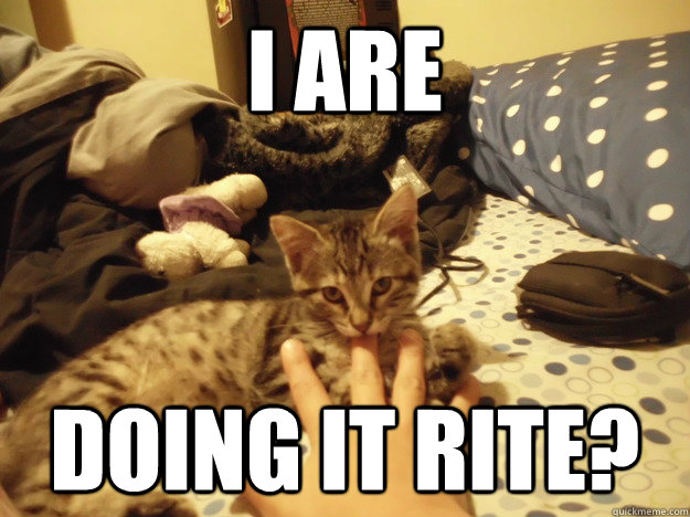 I are doing it rite?  