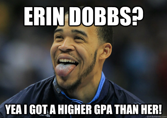 Erin Dobbs? YEA I GOT A HIGHER GPA THAN HER! - Erin Dobbs? YEA I GOT A HIGHER GPA THAN HER!  JaVale McGee