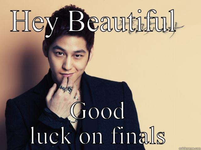 Funny Kim bum finals - HEY BEAUTIFUL  GOOD LUCK ON FINALS Misc