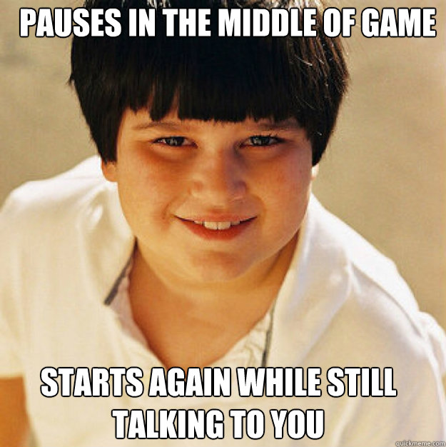 Pauses in the middle of game starts again while still talking to you  Annoying Childhood Friend Square