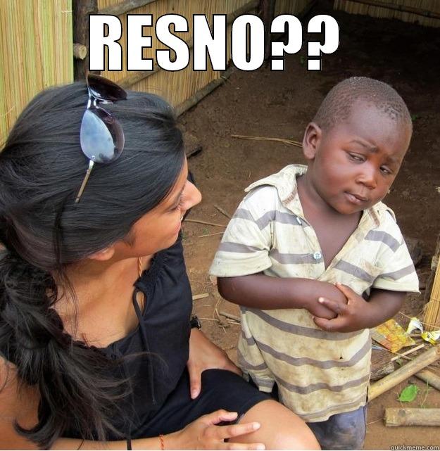 RESNO??  Skeptical Third World Kid