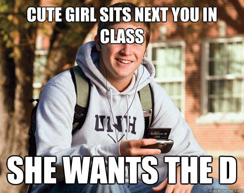 Cute girl sits next you in class SHE WANTS THE D  College Freshman