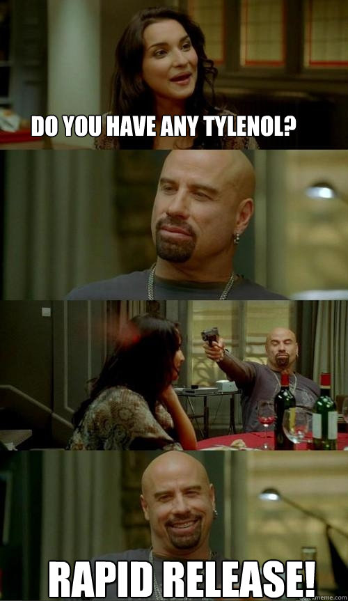 Do you have any tylenol? rapid release!  Skinhead John