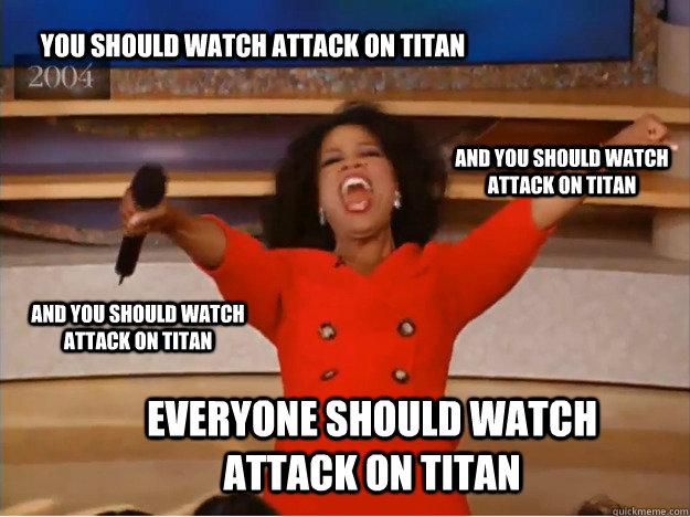 You should watch attack on titan everyone should watch attack on titan and you should watch attack on titan and you should watch attack on titan - You should watch attack on titan everyone should watch attack on titan and you should watch attack on titan and you should watch attack on titan  oprah you get a car