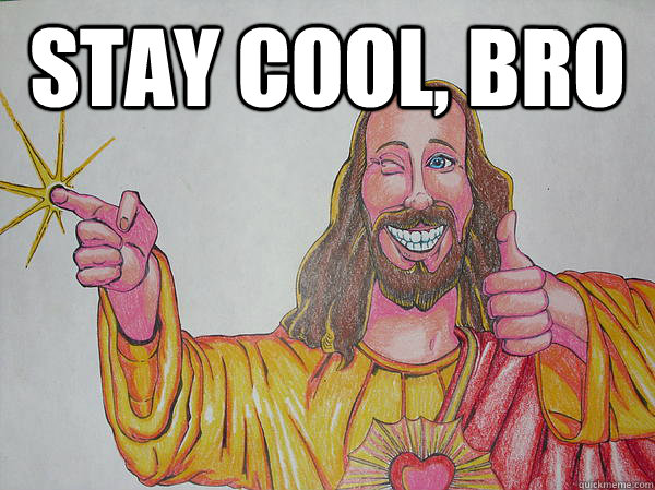 STAY COOL, BRO  - STAY COOL, BRO   stay cool