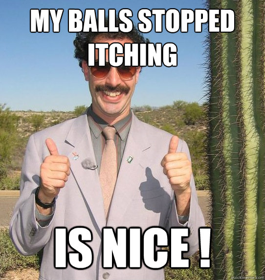 my balls stopped itching Is NICE !  - my balls stopped itching Is NICE !   Upvoting Kazakh