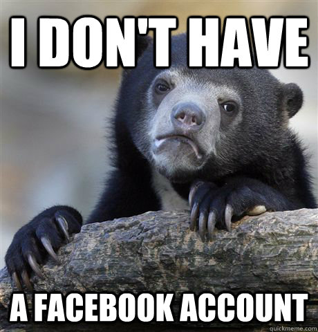 I Don't have a facebook account  Confession Bear