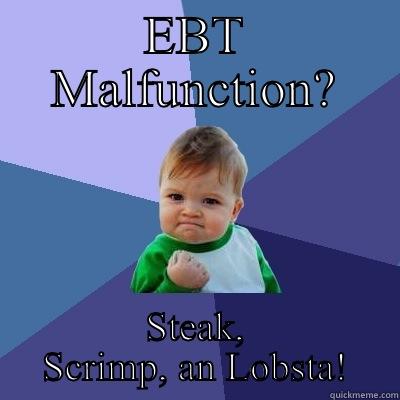 EBT MALFUNCTION? STEAK, SCRIMP, AN LOBSTA! Success Kid
