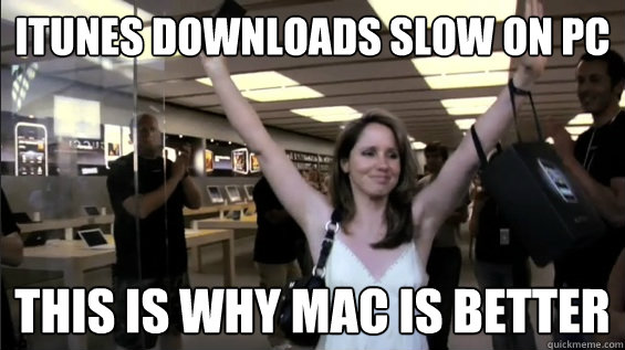 Itunes downloads slow on PC THIS IS WHY Mac IS BETTER - Itunes downloads slow on PC THIS IS WHY Mac IS BETTER  Ignorant Apple Girl