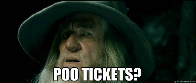  Poo tickets?  Gandalf