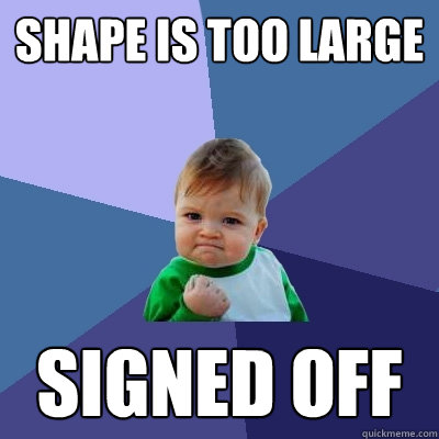 Shape is too large SIGNED off  Success Kid