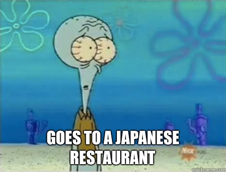  Goes to a Japanese restaurant  -  Goes to a Japanese restaurant   Scarred Squidward