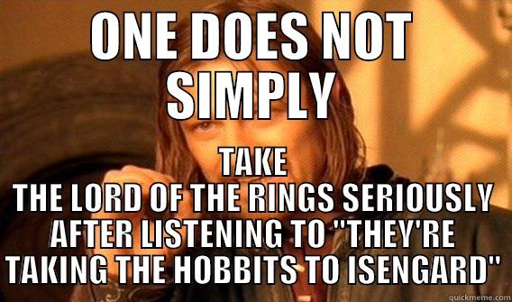 ONE DOES NOT SIMPLY TAKE THE LORD OF THE RINGS SERIOUSLY AFTER LISTENING TO 