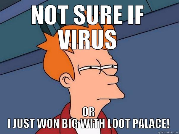 NOT SURE IF VIRUS OR I JUST WON BIG WITH LOOT PALACE! Futurama Fry