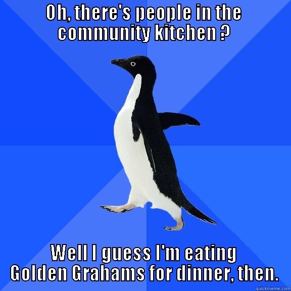 OH, THERE'S PEOPLE IN THE COMMUNITY KITCHEN ? WELL I GUESS I'M EATING GOLDEN GRAHAMS FOR DINNER, THEN. Socially Awkward Penguin