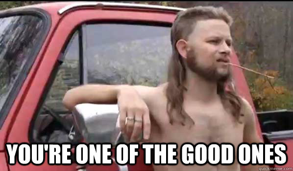  You're One of the Good Ones -  You're One of the Good Ones  Almost Politically Correct Redneck