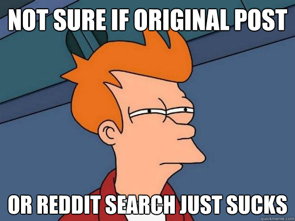 Not sure if original post  Or reddit search just sucks  Futurama Fry