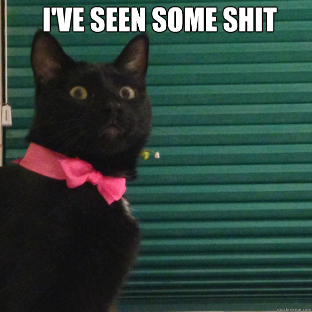 I'VE SEEN SOME SHIt  - I'VE SEEN SOME SHIt   Ive seen some shit