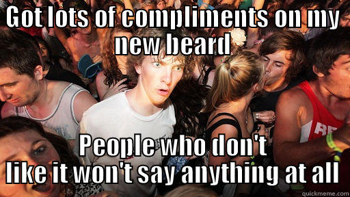 GOT LOTS OF COMPLIMENTS ON MY NEW BEARD PEOPLE WHO DON'T LIKE IT WON'T SAY ANYTHING AT ALL Sudden Clarity Clarence