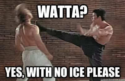 Watta? Yes, with No ice please  Bruce Lee vs Chuck Norris