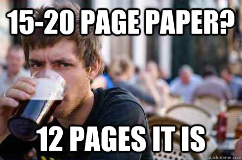 15-20 page paper? 12 pages it is  Lazy College Senior