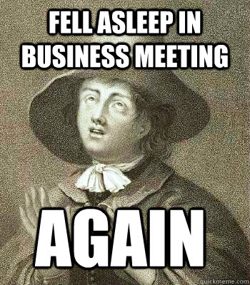 fell asleep in business meeting again - fell asleep in business meeting again  Quaker Problems