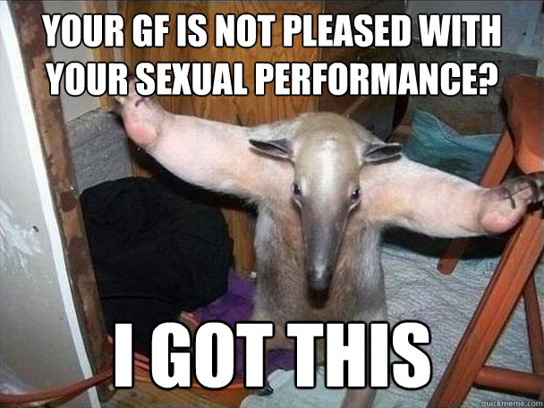 Your GF is not pleased with your sexual performance? i got this  I got this