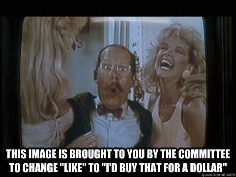  This image is brought to you by the committee to change 