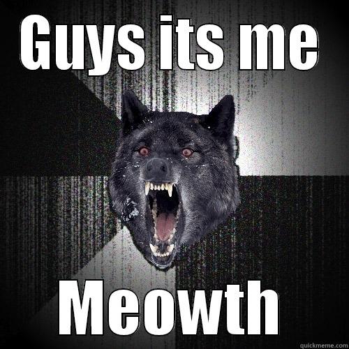 GUYS ITS ME MEOWTH Insanity Wolf