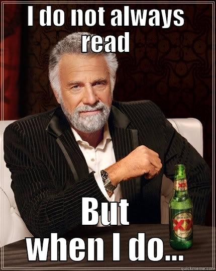 I DO NOT ALWAYS READ BUT WHEN I DO... The Most Interesting Man In The World